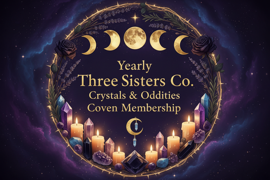 Yearly Three Sisters Co. Crystals & Oddities Coven Membership